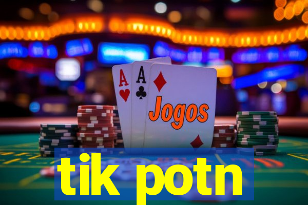 tik potn